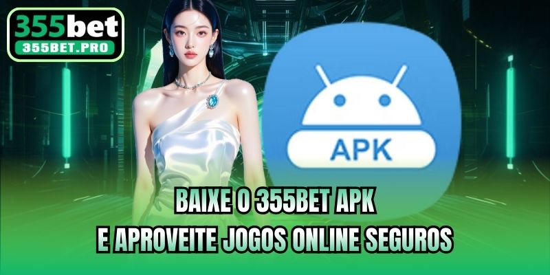 Baixe O 355bet Apk E Aproveite Jogos Online Seguros