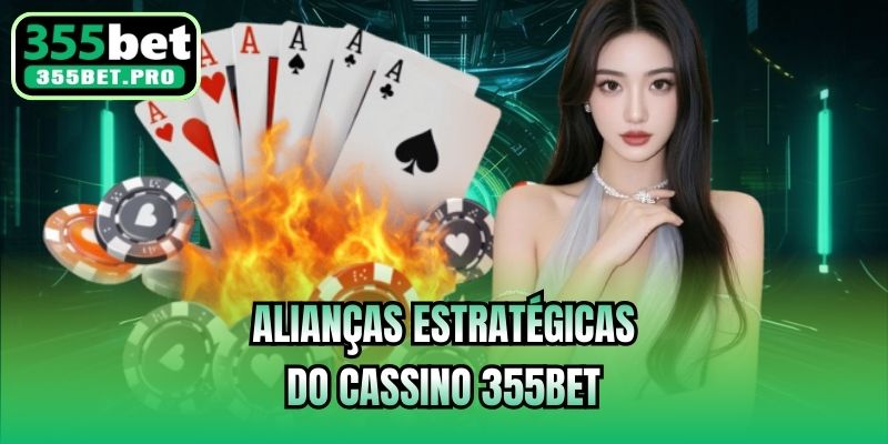 Alianças estratégicas do cassino 355bet