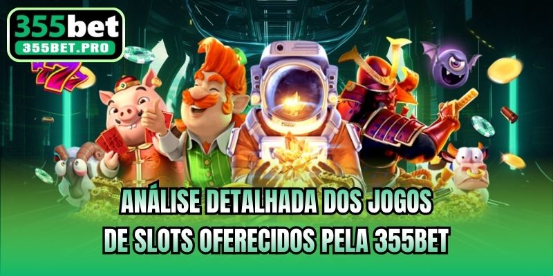 Análise detalhada dos jogos de Slots oferecidos pela 355bet