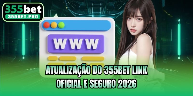 Atualização do 355bet Link oficial e seguro 2026