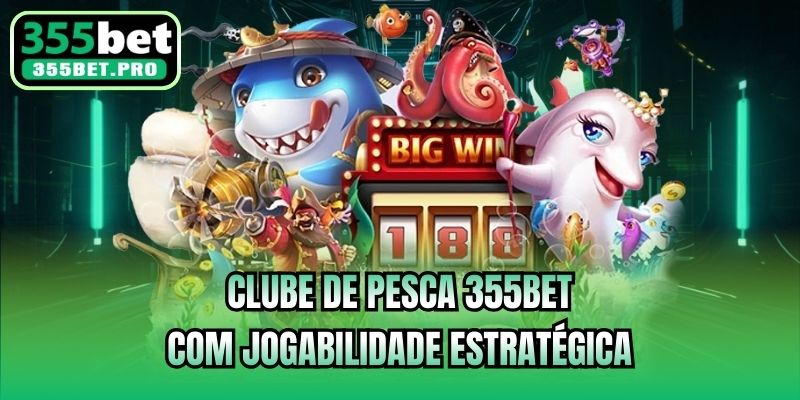 Clube de Pesca 355bet com jogabilidade estratégica