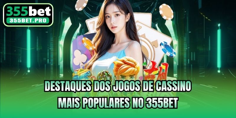 Destaques dos jogos de cassino mais populares no 355bet