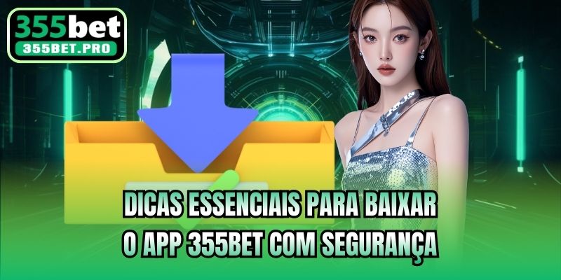Dicas essenciais para baixar o App 355bet com segurança