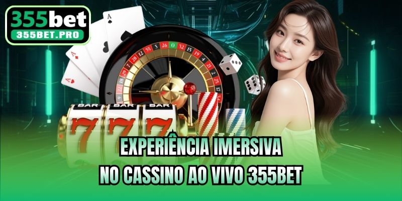 Experiência imersiva no cassino ao vivo 355bet