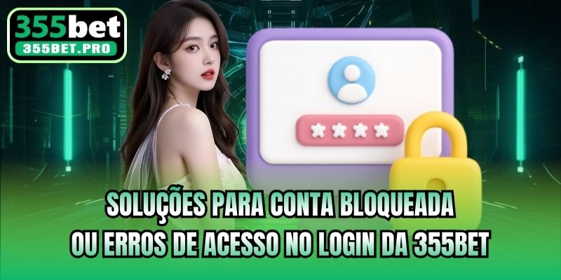 Soluções para conta bloqueada ou erros de acesso no login da 355bet