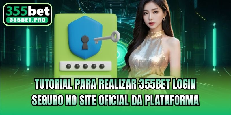 Tutorial para realizar 355bet Login seguro no site oficial da plataforma